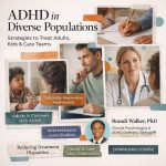 ADHD in Diverse Populations: Strategies to Treat Adults, Kids & Collaborate with Care Teams