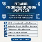 American Academy of Child and Adolescent Psychiatry Pediatric Psychopharmacology Update Institute 2025