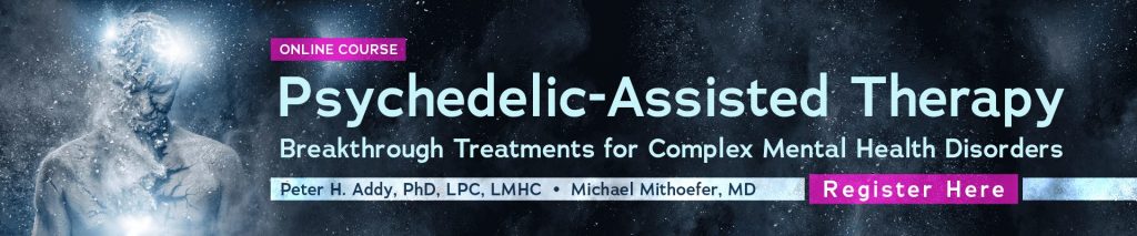 Peter Addy & Michael Mithoefer – Psychedelic-Assisted Therapy: Breakthrough Treatments for Complex Mental Health Disorders
