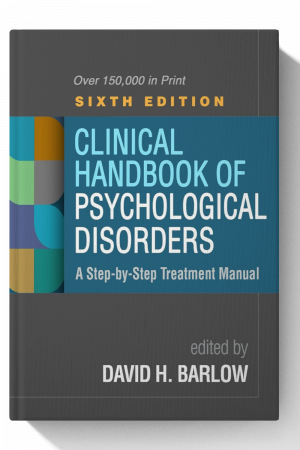 Clinical Handbook of Psychological Disorders: A Step-by-Step Treatment Manual - 6th Edition