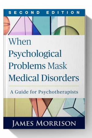 When Psychological Problems Mask Medical Disorders: A Guide for Psychotherapists – 2nd Edition