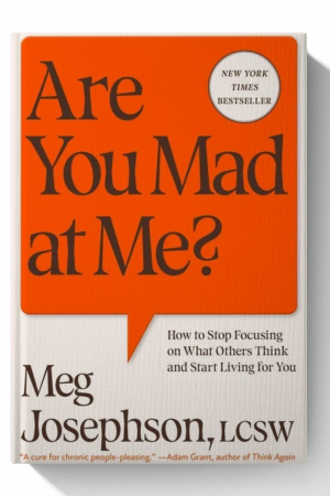 Are You Mad at Me?: How to Stop Focusing on What Others Think and Start Living for You