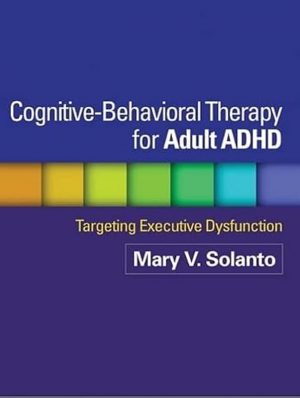 Cognitive-Behavioral Therapy for Adult ADHD: Targeting Executive Dysfunction Cover